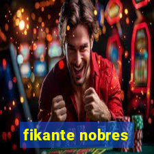 fikante nobres